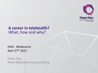 A career in telehealth?  What, how and why?  HISA - Melbourne April 27 th 2017  Susan Jury  Peter