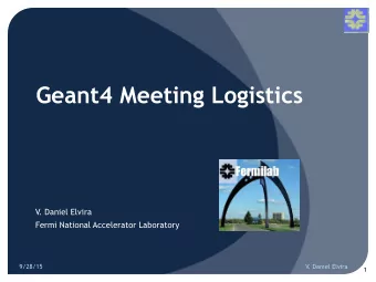 Geant4 Meeting Logistics  V. Daniel Elvira  Fermi National Accelerator Laboratory  9/28/15  V.