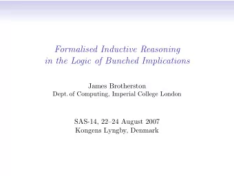 Formalised Inductive Reasoning  in the Logic of Bunched Implications  James Brotherston  Dept. of