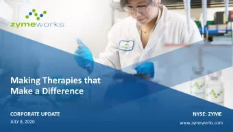 Making Therapies that  Make a Difference  CORPORATE UPDATE  NYSE: ZYME  JULY 8, 2020