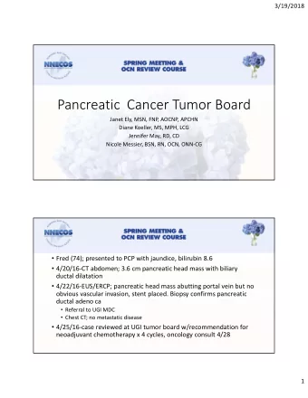 Pancreatic  Cancer Tumor Board  Janet Ely, MSN, FNP, AOCNP, APCHN  Diane Koeller, MS, MPH, LCG