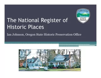 The National Register of  Historic Places  Ian Johnson, Oregon State Historic Preservation Office