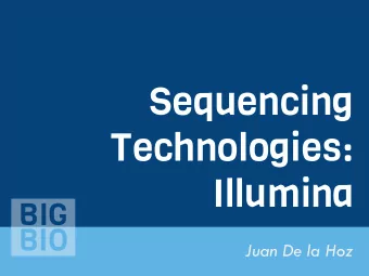 Sequencing  Technologies:  Illumina  BIG  BIO  Juan De la Hoz  THANKS  BIG  BIO  What is Life?