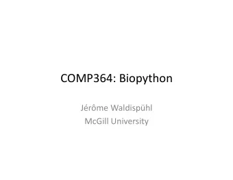 COMP364:  Biopython    Jrme  Waldisphl    McGill  University    What  is