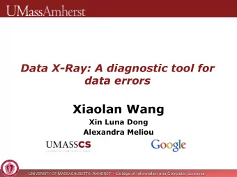 Xiaolan Wang  Xin Luna Dong  Alexandra Meliou U NIVERSITY OF M ASSACHUSETTS , A MHERST   College