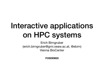 Interactive applications  on HPC systems Erich Birngruber (erich.birngruber@gmi.oeaw.ac.at, @ebirn)