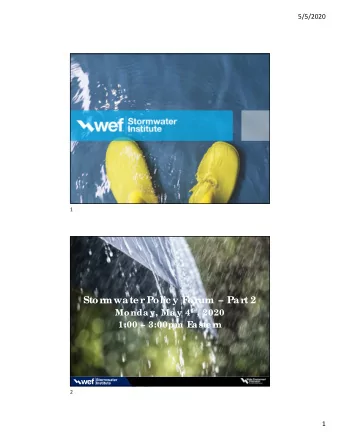 Stor  mwate r  Polic y F  or  um  Par  t 2 Monday, May 4 th , 2020  1:00  3:00pm E  aste r  n