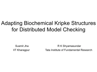 Adapting Biochemical Kripke Structures  for Distributed Model Checking  Susmit Jha  R K