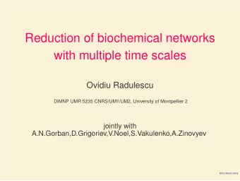 Reduction of biochemical networks  with multiple time scales  Ovidiu Radulescu  DIMNP UMR 5235