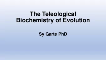 Biochemistry of Evolution  Sy Garte PhD  Teleology and  Teleonomy  Teleology is the