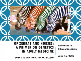 OF ZEBRAS AND HORSES:  Advances in  A PRIMER ON GENETICS  Internal Medicine  IN ADULT MEDICINE