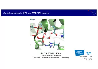An introduction to QM and QM/MM models  Prof. Dr. Ville R. I. Kaila  Department of Chemistry  Prof.