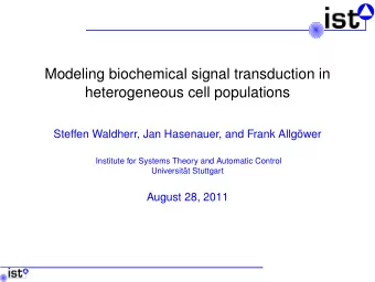 Modeling biochemical signal transduction in  heterogeneous cell populations  Steffen Waldherr, Jan