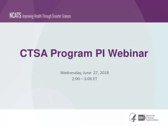 CTSA Program PI Webinar  Wednesday, June  27, 2018 2:00  3:00 ET  Agenda  Time  Topic  Presenter