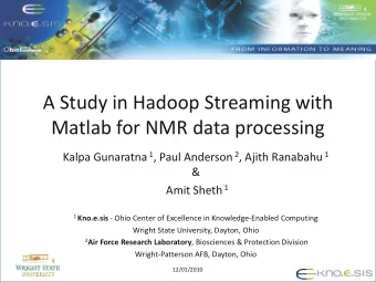 A Study in Hadoop Streaming with  Matlab for NMR data processing Kalpa Gunaratna 1 , Paul Anderson