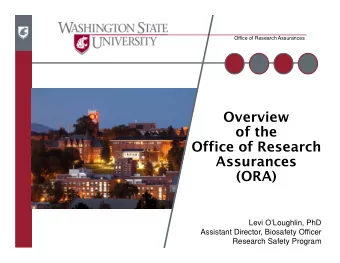 Overview  of the  Office of Research  Assurances  (ORA)  Levi OLoughlin, PhD  Assistant