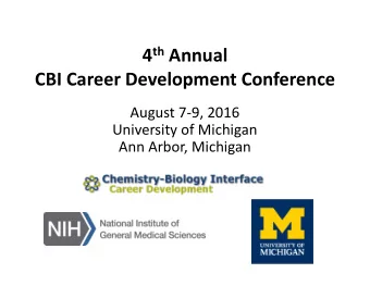 4 th Annual  CBI Career Development Conference  August 7-9, 2016  University of Michigan  Ann