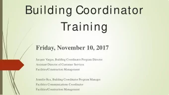 Building Coordinator  Training  Friday, November 10, 2017  Jacquie Vargas, Building Coordinator