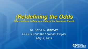 (Re)defining the Odds  Allan Hancock College as a Catalyst for Economic Growth  Dr. Kevin G.
