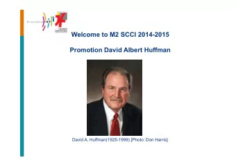 Welcome to M2 SCCI 2014-2015  Promotion David Albert Huffman  David A. Huffman(1925-1999) [Photo: