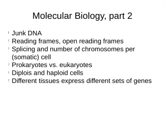 Molecular Biology, part 2 l Junk DNA l Reading frames, open reading frames l Splicing and number of