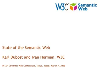 State of the Semantic Web  Karl Dubost and Ivan Herman, W3C  INTAP Semantic Web Conference, Tokyo,