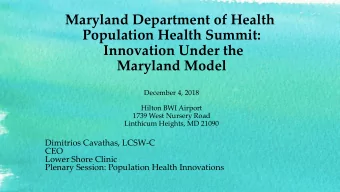 Maryland Department of Health  Population Health Summit:  Innovation Under the  Maryland Model