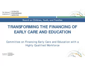 TRANSFORMING THE FINANCING OF  EARLY CARE AND EDUCATION  Committee on Financing Early Care and
