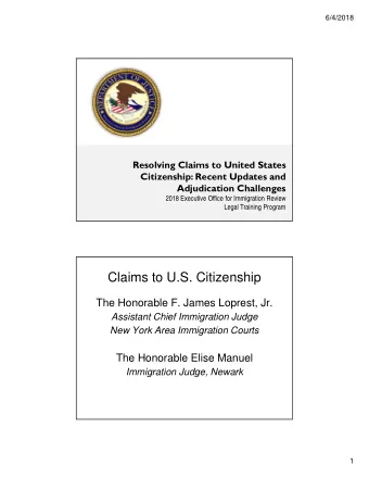 Claims to U.S. Citizenship  The Honorable F. James Loprest, Jr.  Assistant Chief Immigration Judge