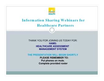 Inform ation Sharing Webinars for  Healthcare Partners  THANK YOU FOR JOINING US TODAY FOR:  HAMS: