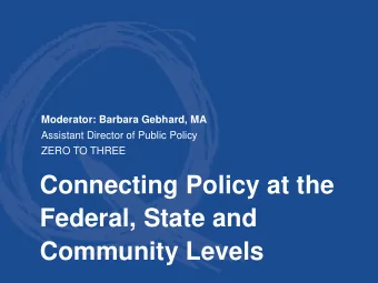 Connecting Policy at the  Federal, State and  Community Levels Question ? Text us at 22333 or