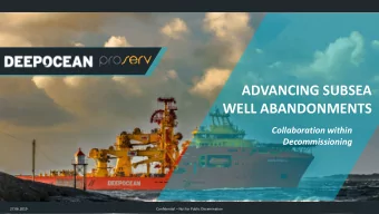 ADVANCING SUBSEA  WELL ABANDONMENTS  Collaboration within  Decommissioning  27.06.2019 Confidential