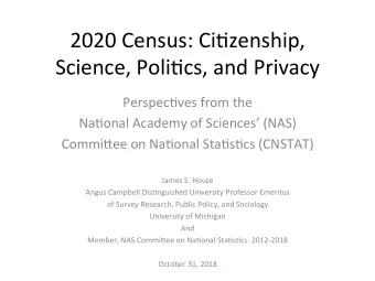 2020 Census: Ci+zenship,  Science, Poli+cs, and Privacy  Perspec+ves from the  Na+onal Academy of