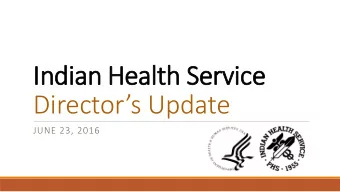 Indian H  Heal  ealth Ser  Servi  vice  ce  Directors Update  JUNE 23, 2016  Mary Smith,