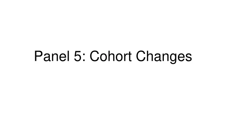 panel 5 cohort changes cohort changes in social security