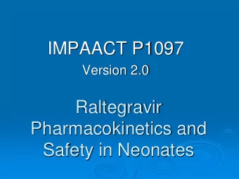 Raltegravir  Pharmacokinetics and  Safety in Neonates  Rationale  Urgent need for alternative