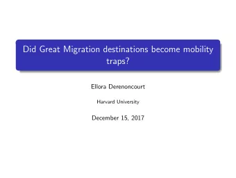 Did Great Migration destinations become mobility  traps?  Ellora Derenoncourt  Harvard University