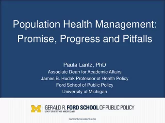 Population Health Management:  Promise, Progress and Pitfalls  Paula Lantz, PhD  Associate Dean for