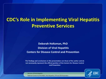 CDCs Role in Implementing Viral Hepatitis  Preventive Services  Deborah Holtzman, PhD  Division