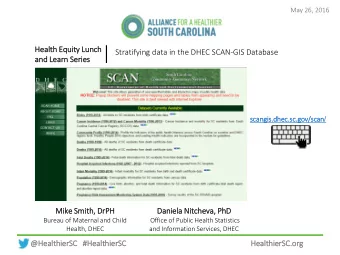 |  He  Healt  lth Eq  Equity Lu  Lunch  Stratifying data in the DHEC SCAN-GIS Database  an  and Lea