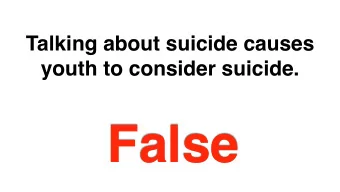 False  Talking Helps  Many teens who are contemplating  suicide want to talk about it although  may