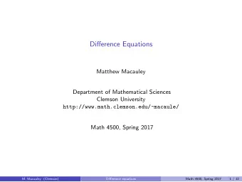 Difference Equations  Matthew Macauley  Department of Mathematical Sciences  Clemson University