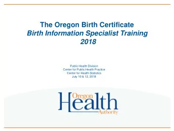 The Oregon Birth Certificate  Birth Information Specialist Training  2018  Public Health Division