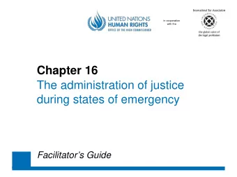 Chapter 16  The administration of justice  during states of emergency  Facilitators Guide