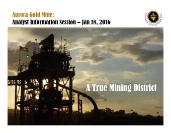 A True Mining District Forward  Looking Statement This presentation of Guyana Goldfields Inc.