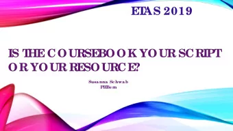 E AS 2019  T  IS T  HE  COURSE  BOOK YOUR SCRIPT ?  OR YOUR RE  SOURCE  Susanna Sc hwab  PHBe r  n