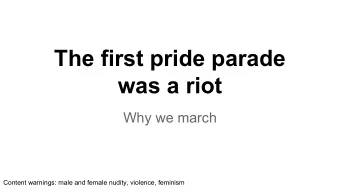 The first pride parade  was a riot  Why we march  Content warnings: male and female nudity,
