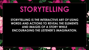 STORYTELLING  STORYTELLING IS THE INTERACTIVE ART OF USING  WORDS AND ACTIONS TO REVEAL THE