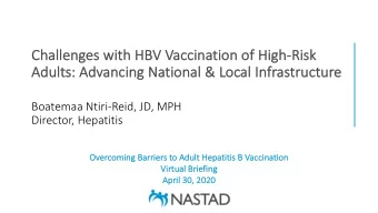 Challenges with HBV Vacci  ccination of High-Ri  Risk  k  Adults: Advanci  cing National &amp;