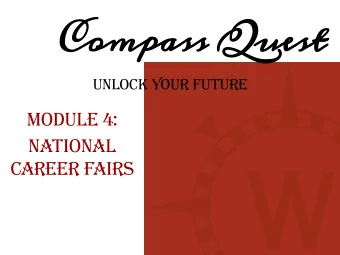 Compass Quest  Unlock Your Future  Module 4:  National  career Fairs  Why attend a national